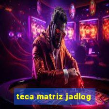 teca matriz jadlog